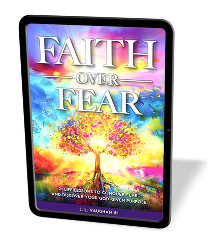 FAITH OVER FEAR: 21 Life Lessons to Conquer Fear and Discover Your God-Given Purpose